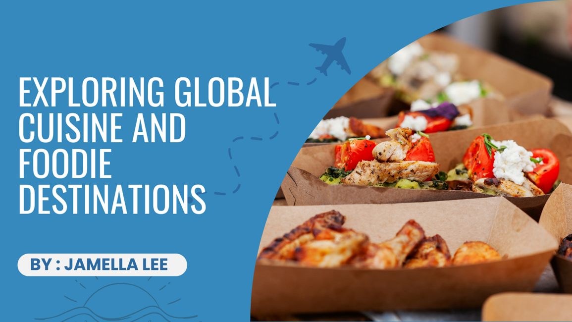 Exploring Global Cuisine and Foodie Destinations